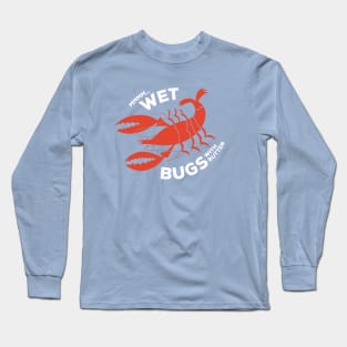 mmmm… wet bugs! Long Sleeve T-Shirt